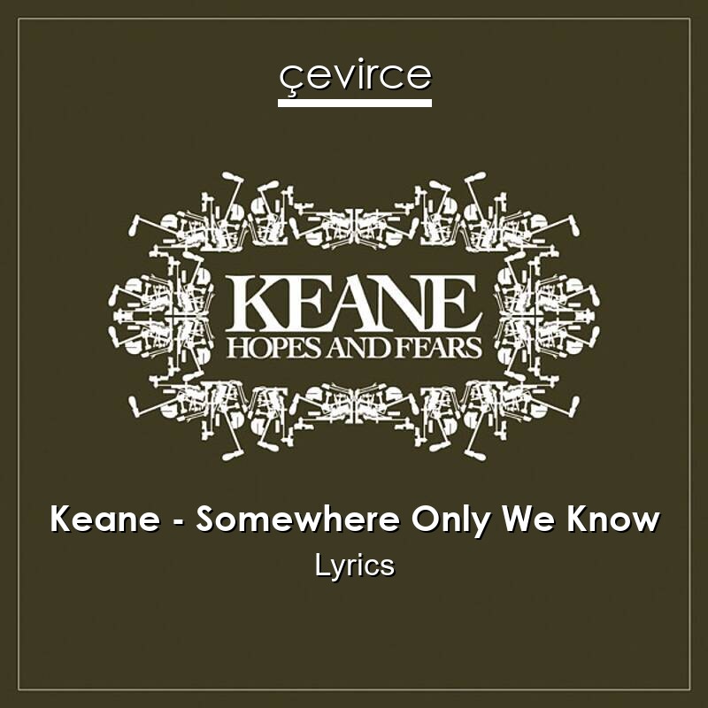 Keane – Somewhere Only We Know Lyrics