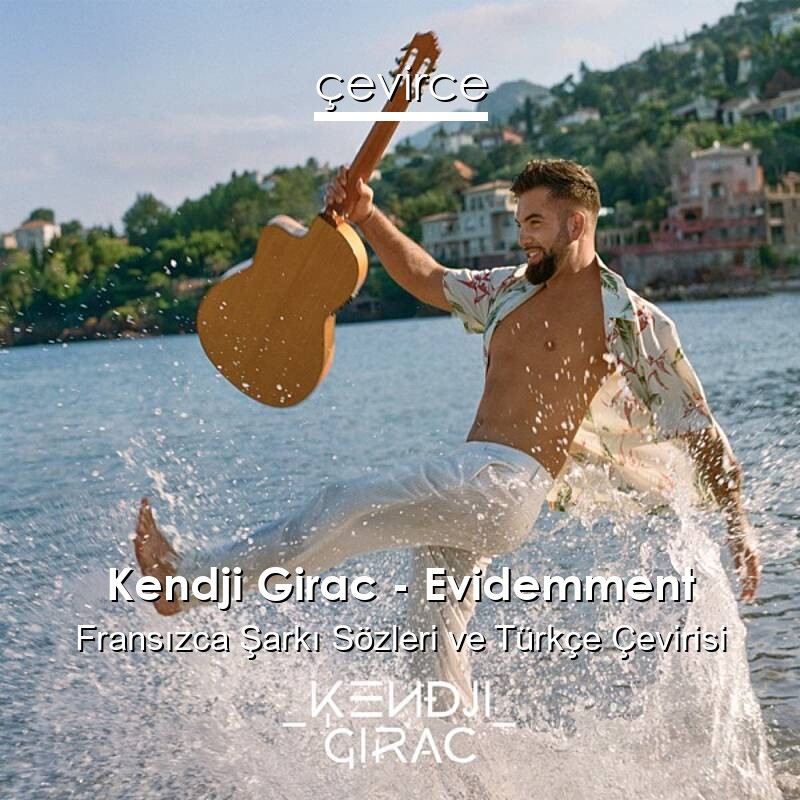 Kendji Girac – Evidemment Fransızca Sözleri Türkçe Anlamları