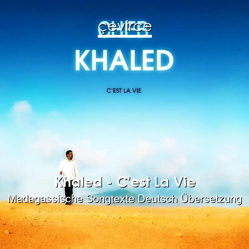 Khaled – C’est La Vie Madagassische Songtexte Deutsch Übersetzung