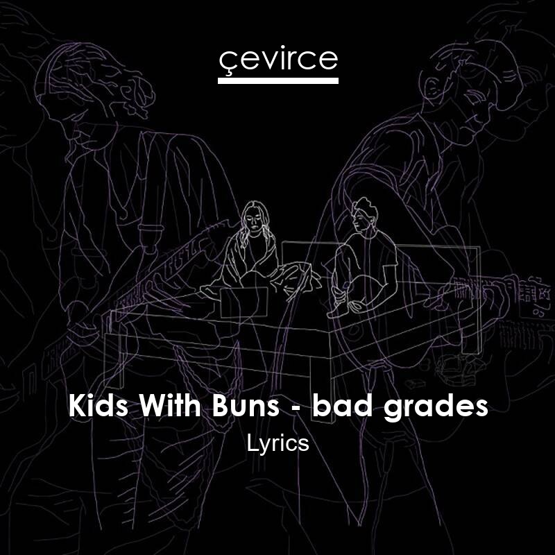 Kids With Buns – bad grades Lyrics
