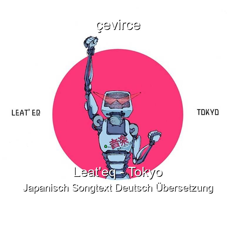 Leat’eq – Tokyo Japanisch Songtext Deutsch Übersetzung