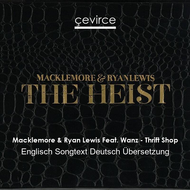 Macklemore & Ryan Lewis Feat. Wanz – Thrift Shop Englisch Songtext Deutsch Übersetzung