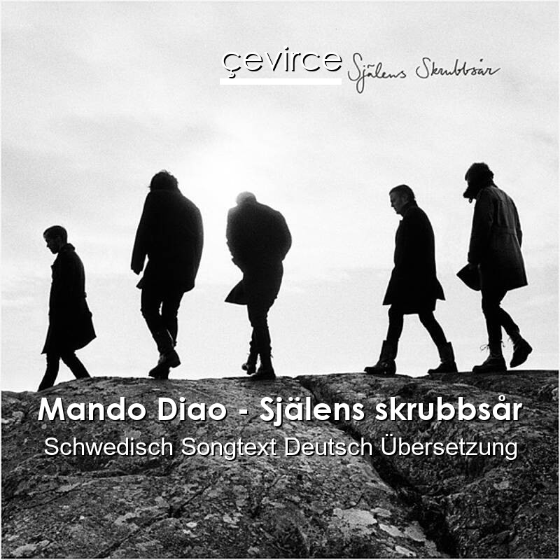 Mando Diao – Själens skrubbsår Schwedisch Songtext Deutsch Übersetzung