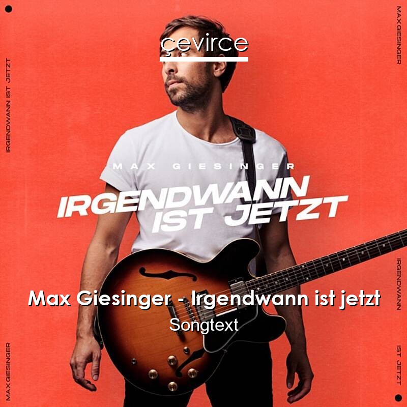 Max Giesinger – Irgendwann ist jetzt Songtext
