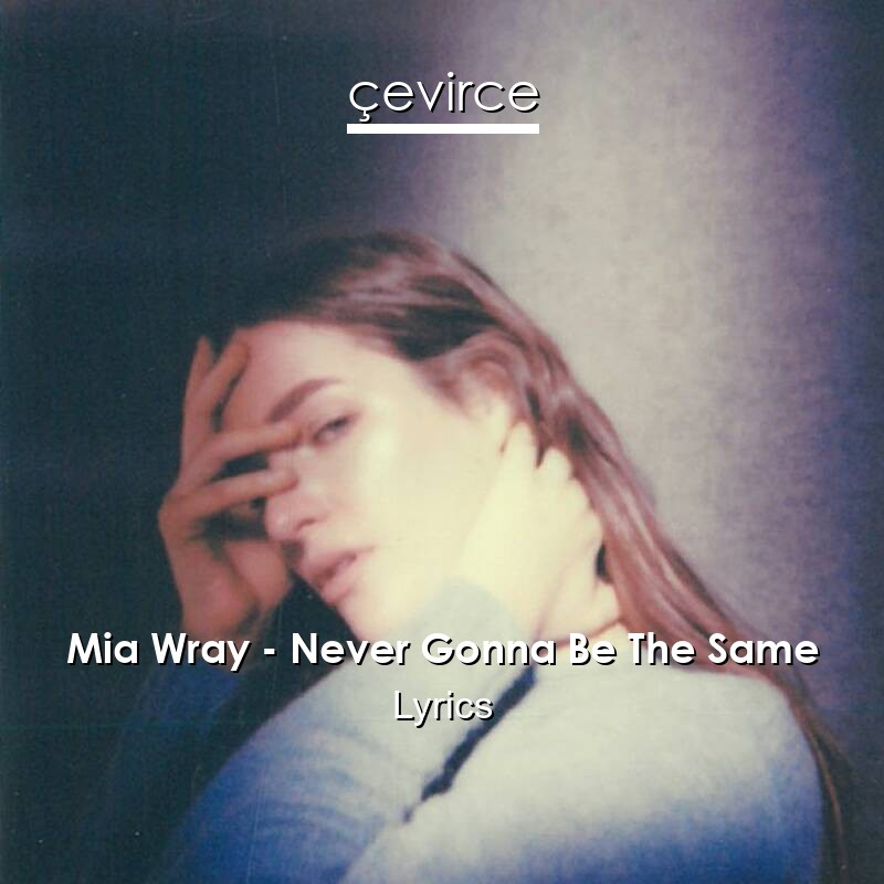 Mia Wray – Never Gonna Be The Same Lyrics