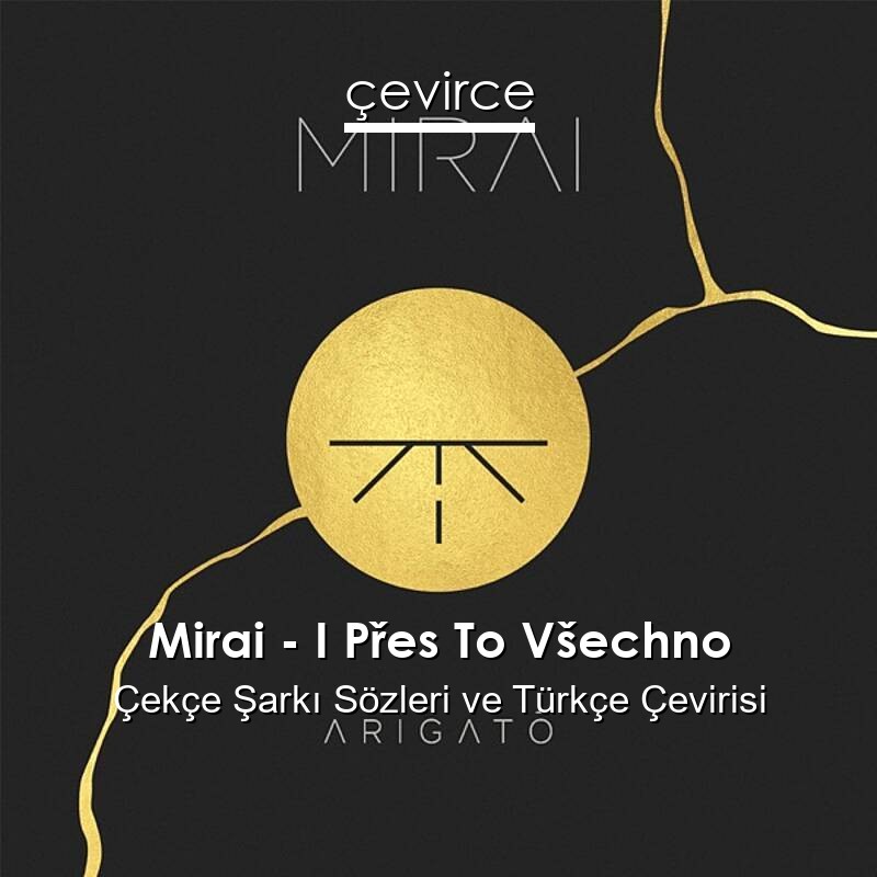 Mirai – I Přes To Všechno Çekçe Sözleri Türkçe Anlamları