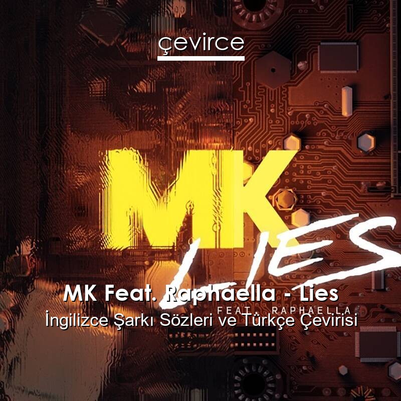 MK Feat. Raphaella – Lies İngilizce Sözleri Türkçe Anlamları