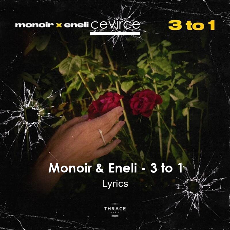 Monoir & Eneli – 3 to 1 Lyrics