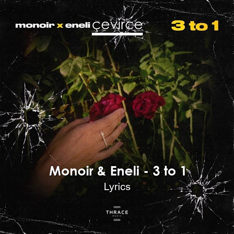 Monoir & Eneli – 3 to 1 Lyrics