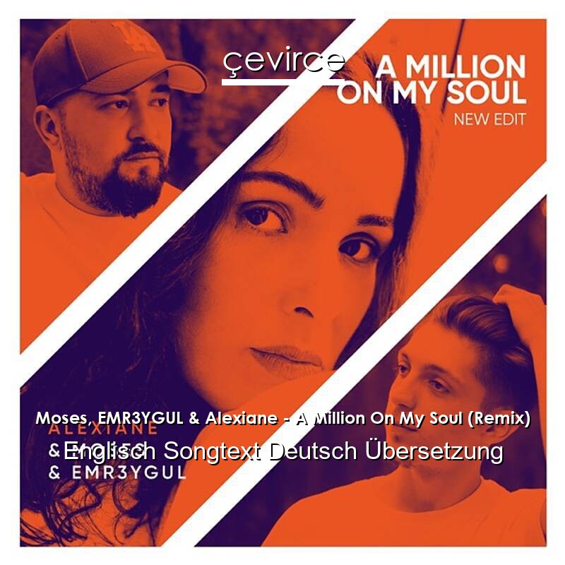 Moses, EMR3YGUL & Alexiane – A Million On My Soul (Remix) Englisch Songtext Deutsch Übersetzung