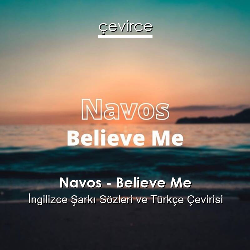 Navos – Believe Me İngilizce Sözleri Türkçe Anlamları