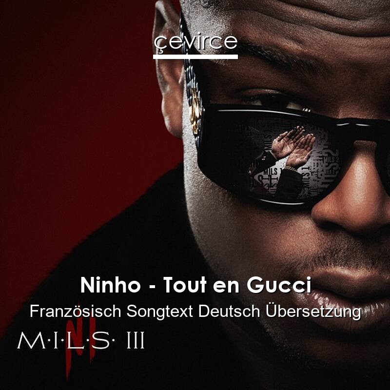 Ninho – Tout en Gucci Französisch Songtext Deutsch Übersetzung