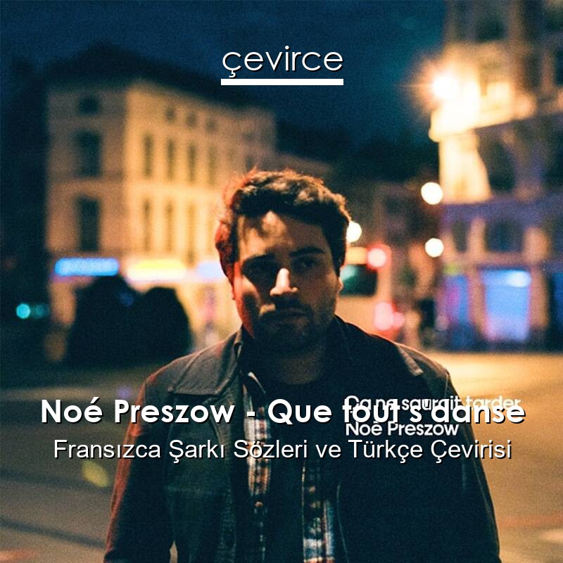 Noé Preszow – Que tout s’danse Fransızca Sözleri Türkçe Anlamları