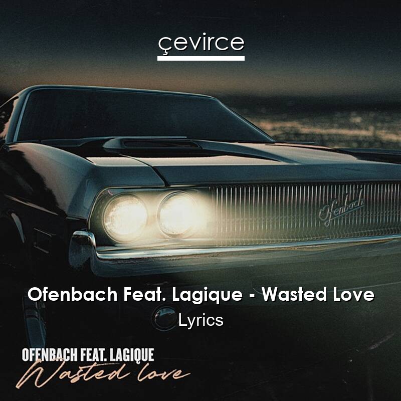 Ofenbach Feat. Lagique – Wasted Love Lyrics