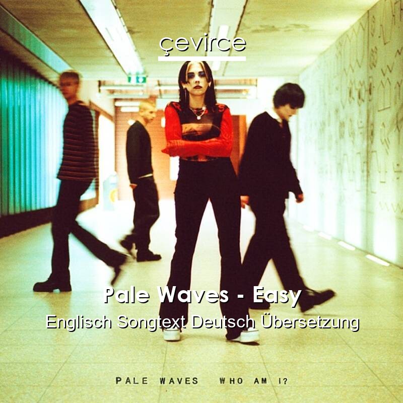 Pale Waves – Easy Englisch Songtext Deutsch Übersetzung