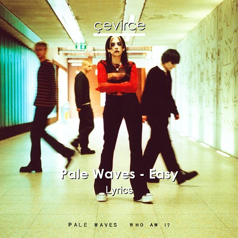 Pale Waves – Easy Lyrics