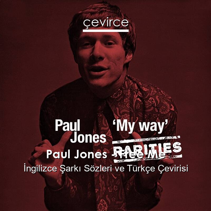 Paul Jones – Free Me İngilizce Sözleri Türkçe Anlamları