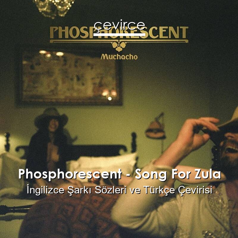 Phosphorescent – Song For Zula İngilizce Sözleri Türkçe Anlamları