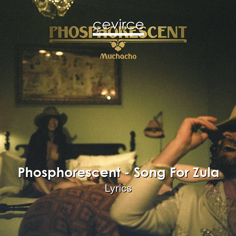 Phosphorescent – Song For Zula Lyrics