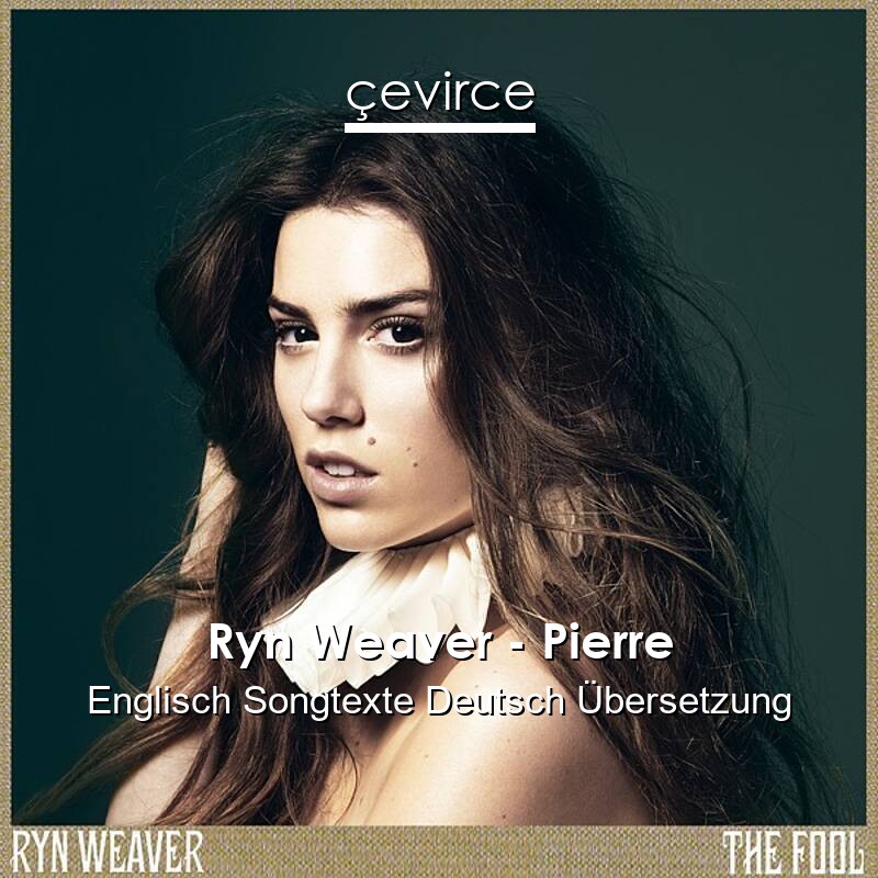 Ryn Weaver – Pierre Englisch Songtexte Deutsch Übersetzung