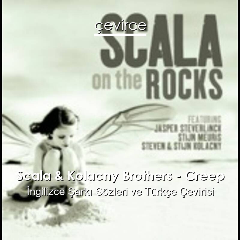 Scala & Kolacny Brothers – Creep İngilizce Sözleri Türkçe Anlamları