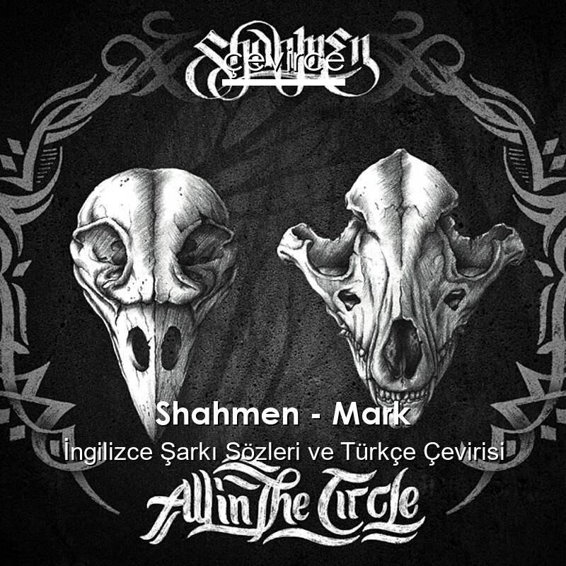 Shahmen – Mark İngilizce Sözleri Türkçe Anlamları