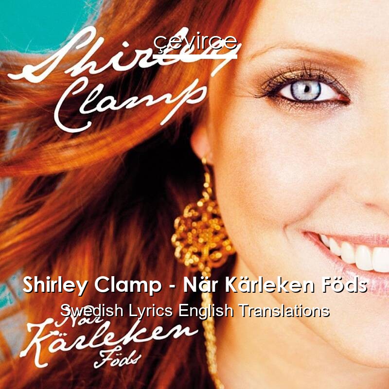 Shirley Clamp – När Kärleken Föds Swedish Lyrics English Translations