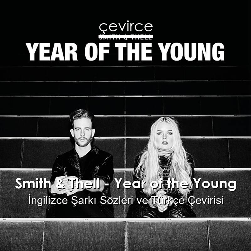 Smith & Thell – Year of the Young İngilizce Sözleri Türkçe Anlamları