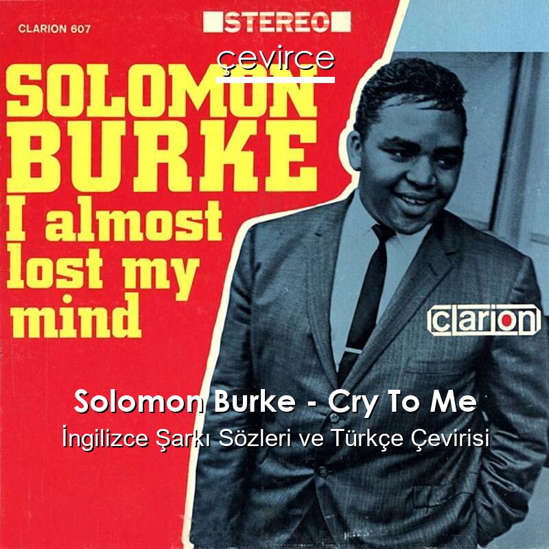 Solomon Burke – Cry To Me İngilizce Sözleri Türkçe Anlamları