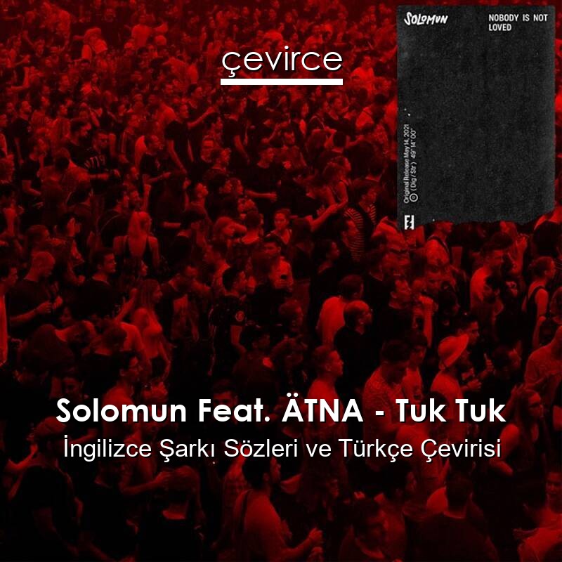 Solomun Feat. ÄTNA – Tuk Tuk İngilizce Sözleri Türkçe Anlamları