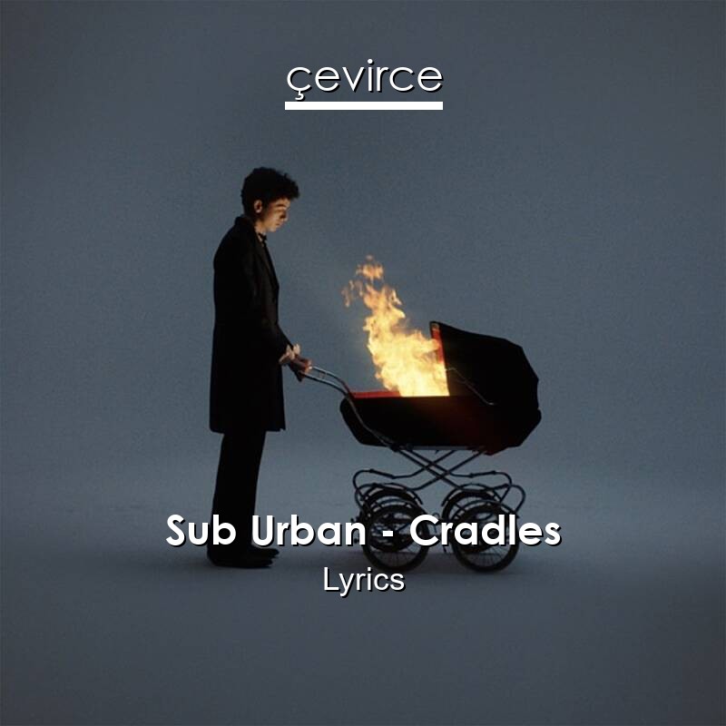 Sub Urban – Cradles Lyrics