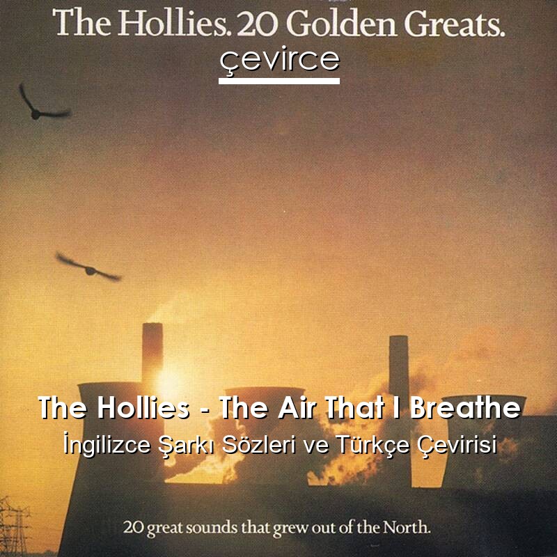 The Hollies – The Air That I Breathe İngilizce Sözleri Türkçe Anlamları