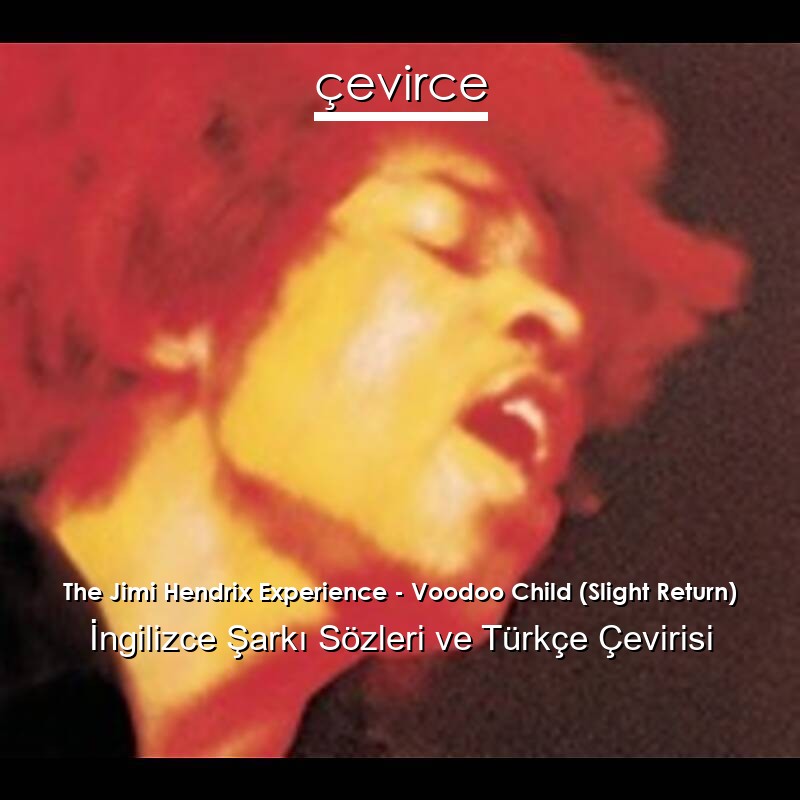 The Jimi Hendrix Experience – Voodoo Child (Slight Return) İngilizce Sözleri Türkçe Anlamları