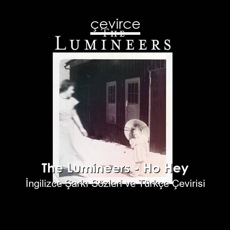 The Lumineers – Ho Hey İngilizce Sözleri Türkçe Anlamları