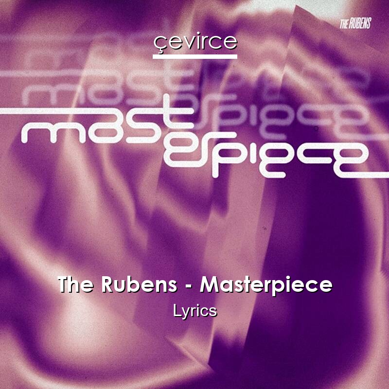The Rubens – Masterpiece Lyrics