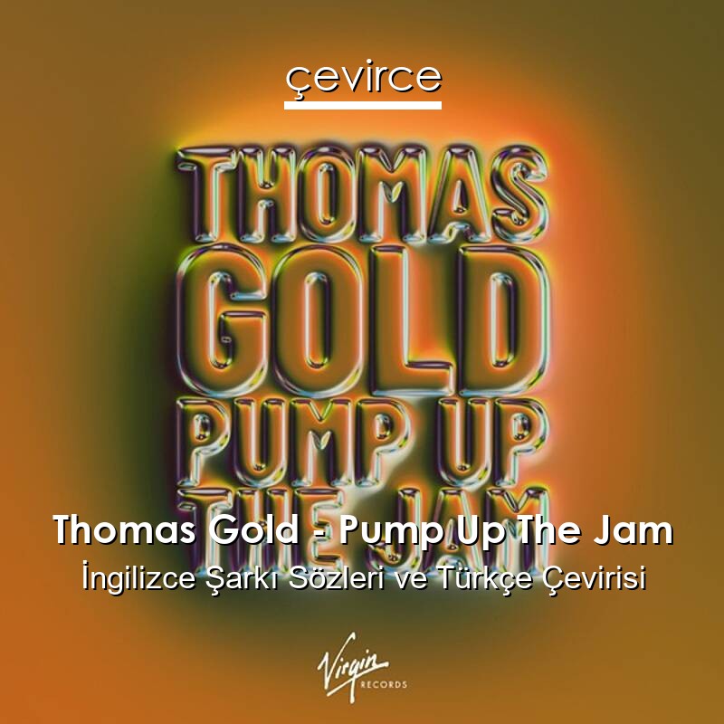 Thomas Gold – Pump Up The Jam İngilizce Sözleri Türkçe Anlamları