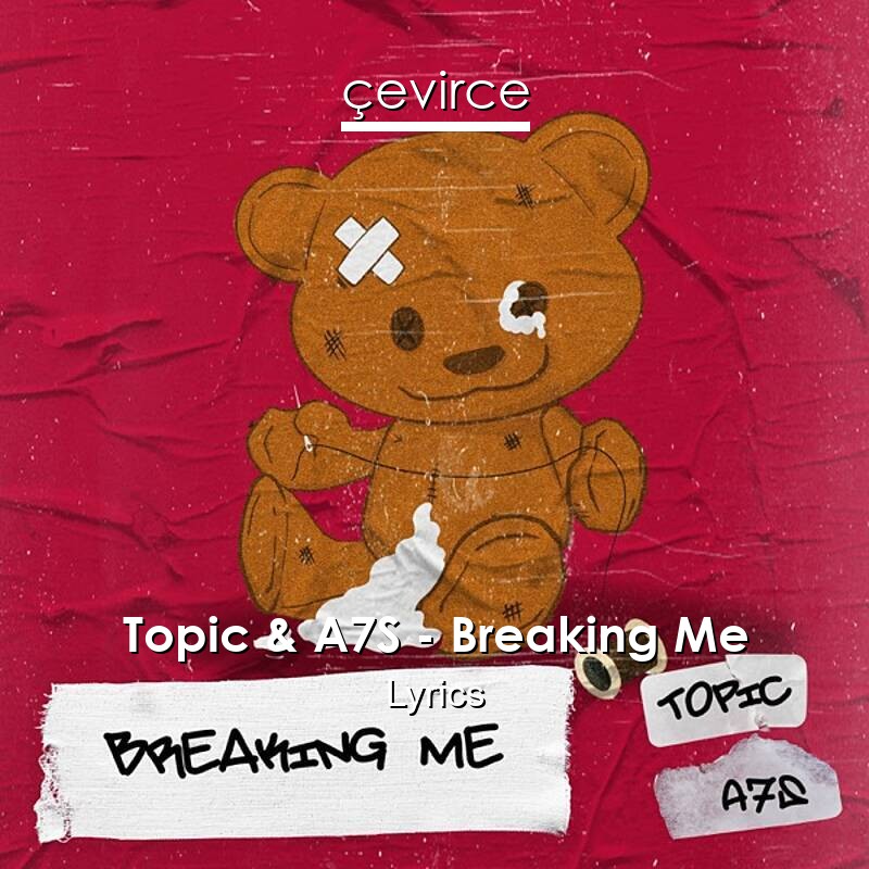 Topic & A7S – Breaking Me Lyrics