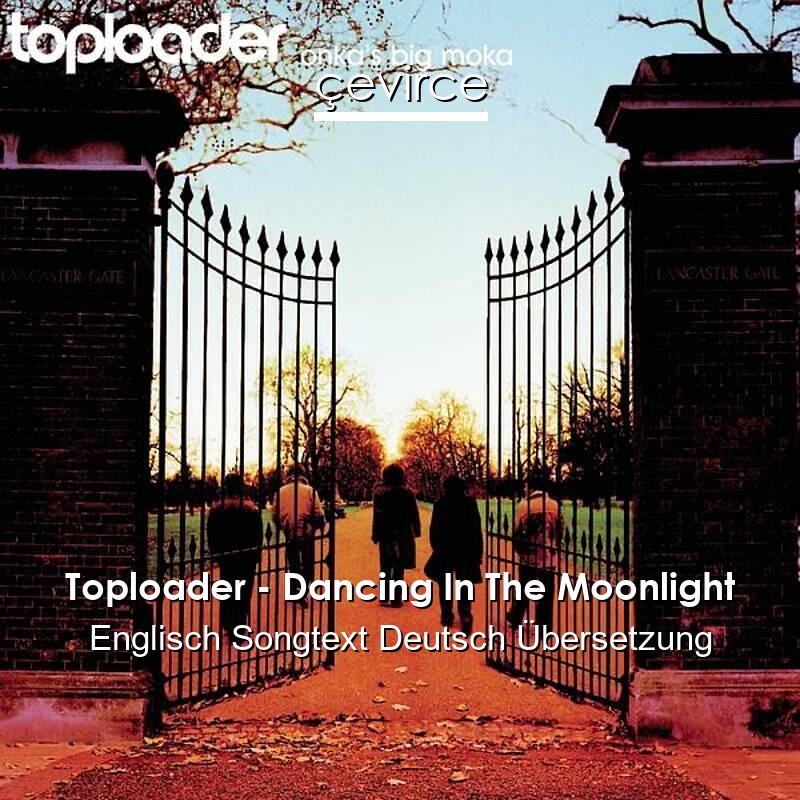 Toploader – Dancing In The Moonlight Englisch Songtext Deutsch Übersetzung