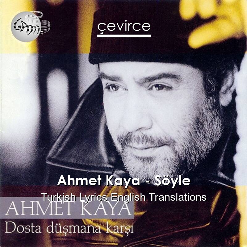 Ahmet Kaya – Söyle Turkish Lyrics English Translations