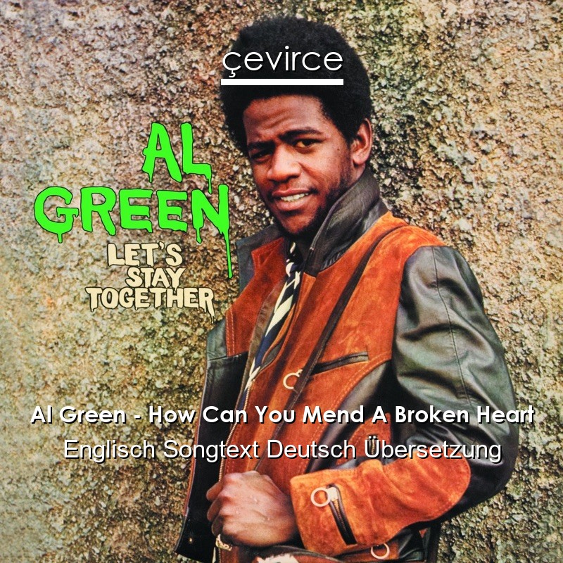 Al Green – How Can You Mend A Broken Heart Englisch Songtext Deutsch Übersetzung