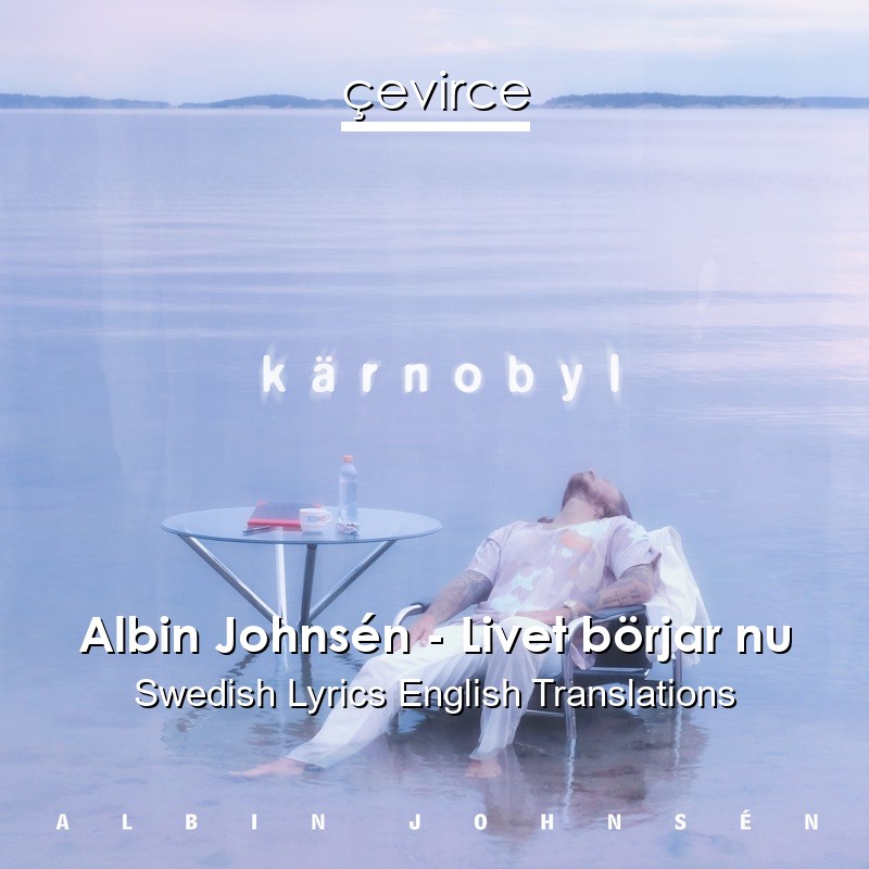 Albin Johnsén – Livet börjar nu Swedish Lyrics English Translations