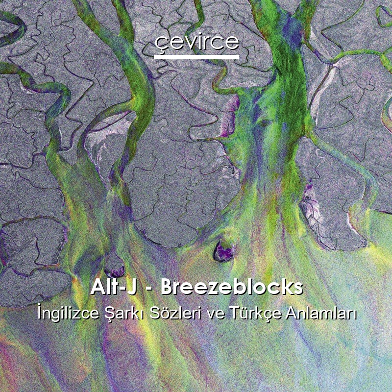 Alt-J – Breezeblocks İngilizce Sözleri Türkçe Anlamları