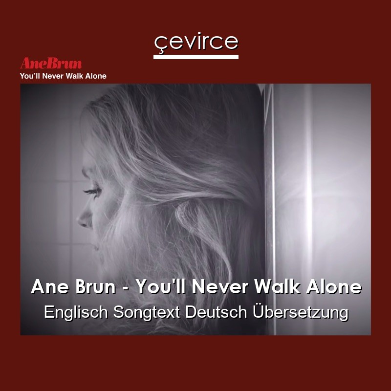 Ane Brun – You’ll Never Walk Alone Englisch Songtext Deutsch Übersetzung