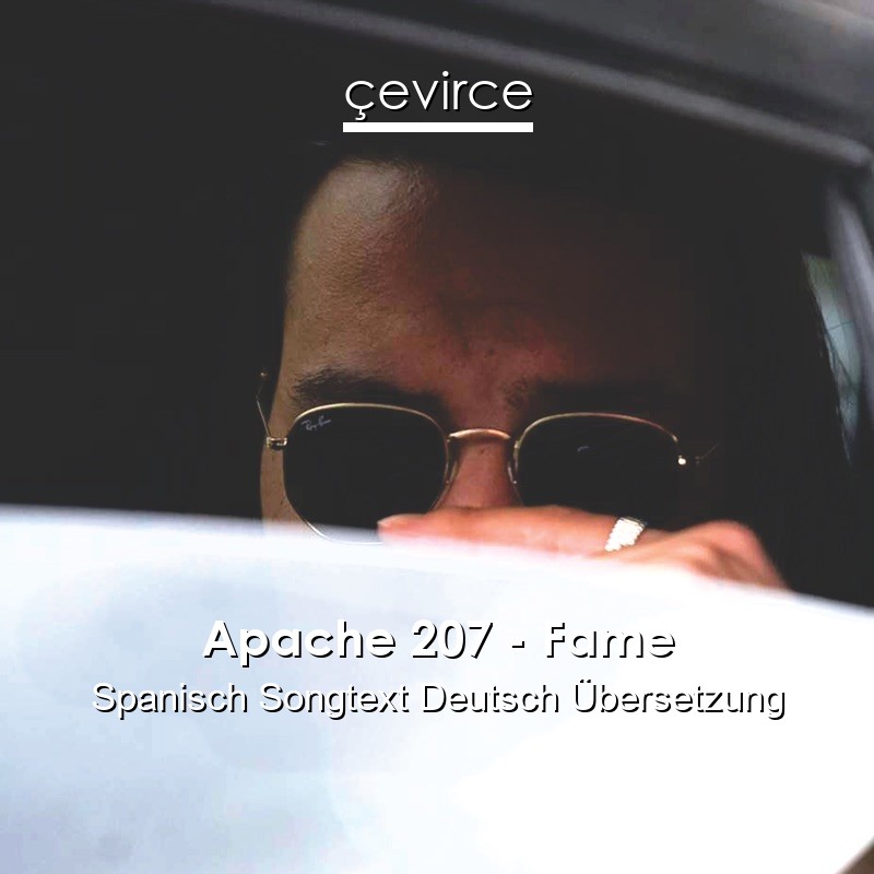 Apache 207 – Fame Spanisch Songtext Deutsch Übersetzung