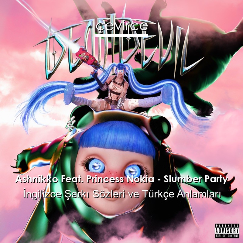 Ashnikko Feat. Princess Nokia – Slumber Party İngilizce Sözleri Türkçe Anlamları