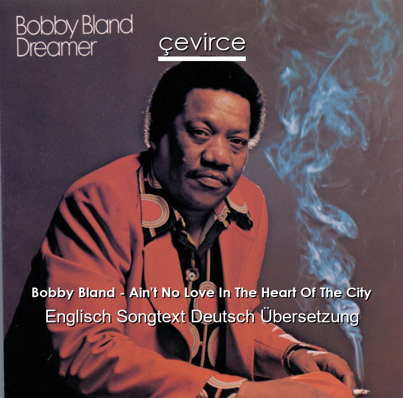 Bobby Bland – Ain’t No Love In The Heart Of The City Englisch Songtext Deutsch Übersetzung