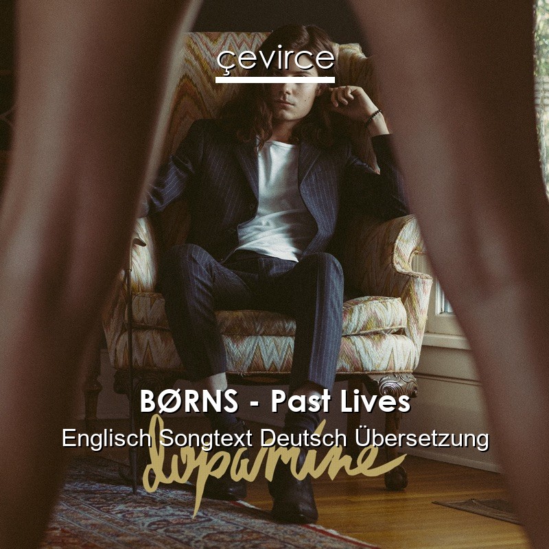 BØRNS – Past Lives Englisch Songtext Deutsch Übersetzung