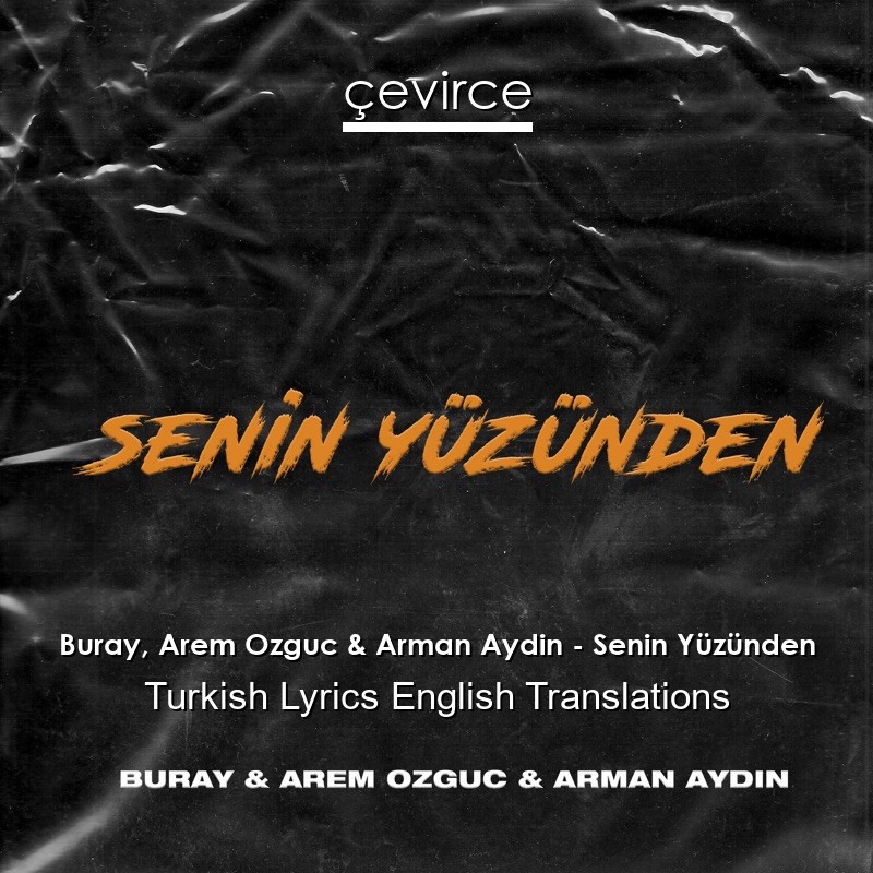 Buray, Arem Ozguc & Arman Aydin – Senin Yüzünden Turkish Lyrics English Translations