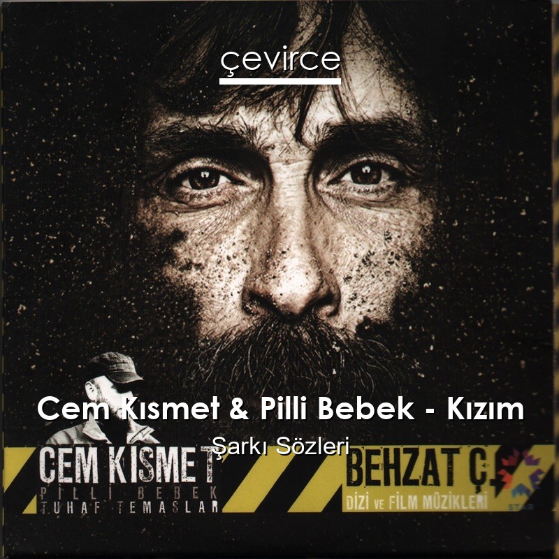 Cem Kısmet & Pilli Bebek – Kızım Şarkı Sözleri