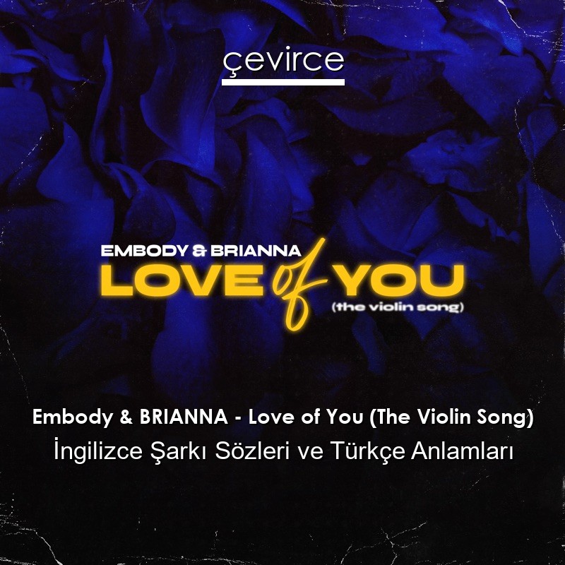 Embody & BRIANNA – Love of You (The Violin Song) İngilizce Sözleri Türkçe Anlamları